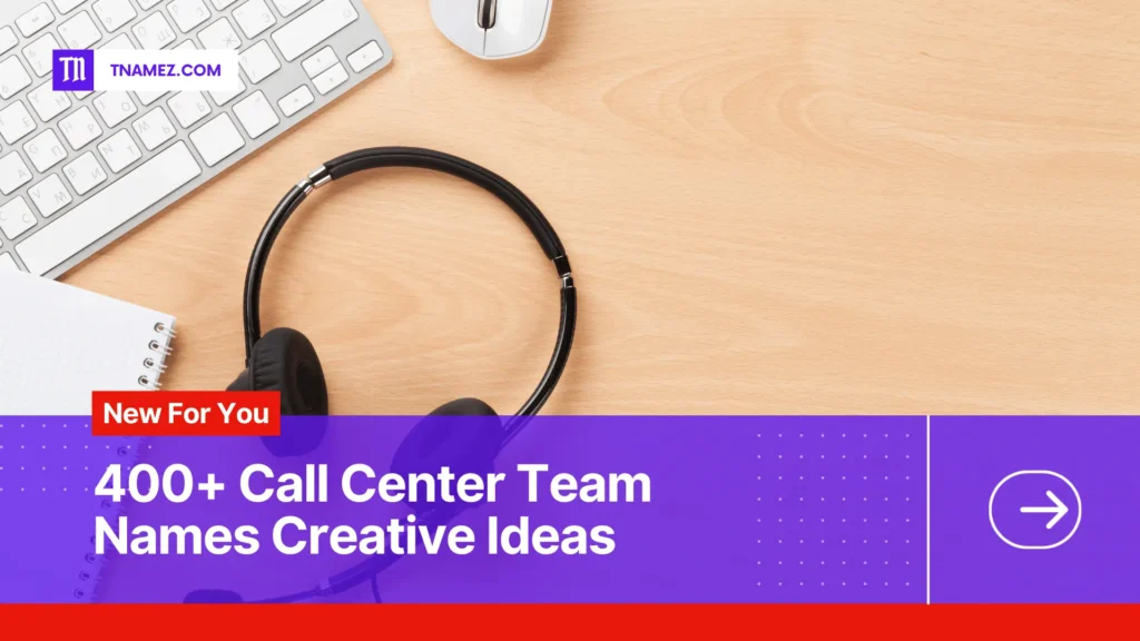 400+ call center Team names (Yes, Unique Names)